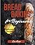 Bread Baking For Beginners:...