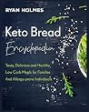 Keto Bread Encyclopedia: Tasty, Delicious and Healthy Low Carb Meals for Families And Allergy-prone Individuals Keto Bread Encyclopedia: Tasty, Delicious and Healthy Low Carb Meals for Families And Allergy-prone Individuals