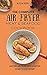 The Ultimate Air Fryer Meat & Seafood Cookbook by Alyssa Perry