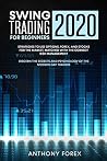 Swing Trading for Beginners 2020: Strategies to Use Options, Forex, and Stocks for the Market, Matched with the Correct Risk Management. Discern the Secrets and Psychology of the Modern Day Traders Swing Trading for Beginners 2020: Strategies to Use Options, Forex, and Stocks for the Market, Matched with the Correct Risk Management. Discern the Secrets and Psychology of the Modern Day Traders