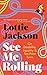 SEE ME ROLLING by Lottie Jackson