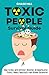 Toxic People Survival Guide: How to Deal with Difficult@@ Negative@@ or Manipulative People@@ Handle Narcissists and Disarm Sociopaths