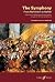 The Symphony -- From Mannheim to Mahler: A Guide to the Development of the Symphony Through the 18th and 19th Centuries