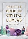 The Little Book for Crystal Lovers by Astrid Carvel