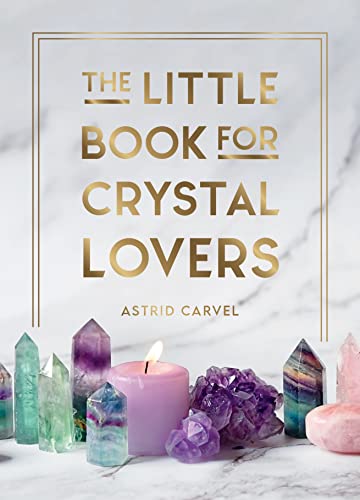 The Little Book for Crystal Lovers: Simple Tips to Make the Most of Your Crystal Collection (Hardcover)