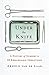 Under the Knife: A History of Surgery in 28 Remarkable Operations