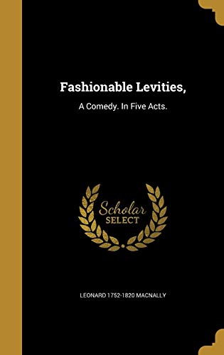 Fashionable Levities,: A Comedy. In Five Acts. (Hardcover)