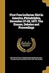 First Free Lutheran Diet in America, Philadelphia, December 27-28, 1877. The Essays, Debates and Proceedings