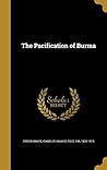 The Pacification of Burma by Charles Haukes Todd Crosthw...