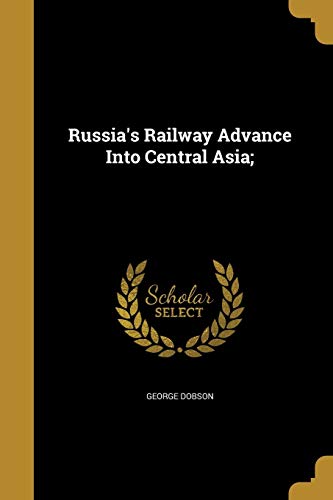 Russia's Railway Advance Into Central Asia; (Paperback)