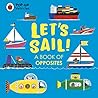Pop-Up Vehicles: Let’s Sail!: A Book of Opposites (Little Pop-Ups) Pop-Up Vehicles: Let’s Sail!: A Book of Opposites (Little Pop-Ups)