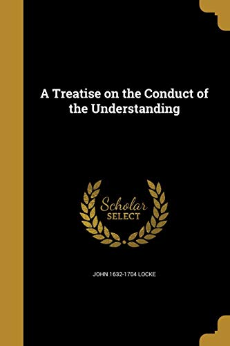 A Treatise on the Conduct of the Understanding