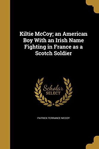 Kiltie McCoy; an American Boy With an Irish Name Fighting in France as a Scotch Soldier (Paperback)