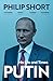 Putin: The explosive and extraordinary new biography of Russia’s leader