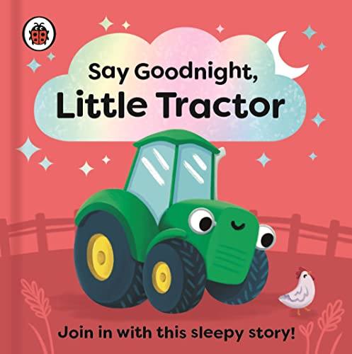Say Goodnight, Little Tractor: Join in with this sleepy story for toddlers (Board Book)