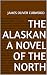 The Alaskan a novel of the North