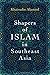 Shapers of Islam in Southea...
