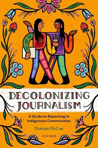 Decolonizing Journalism: A Guide to Reporting in Indigenous Communities (Paperback)