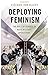Deploying Feminism: The Role of Gender in NATO Military Operations (BRIDGING THE GAP SERIES)