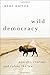 Wild Democracy: Anarchy, Co...