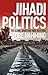 Jihadi Politics: The Global...