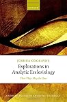 Explorations in Analytic Ecclesiology: That They May be One (Oxford Studies in Analytic Theology) Explorations in Analytic Ecclesiology: That They May be One (Oxford Studies in Analytic Theology)