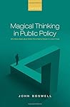 Magical Thinking in Public Policy: Why Naïve Ideals about Better Policymaking Persist in Cynical Times