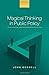 Magical Thinking in Public Policy: Why Naïve Ideals about Better Policymaking Persist in Cynical Times