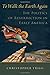 To Walk the Earth Again: The Politics of Resurrection in Early America (RELIGION IN AMERICA SERIES)