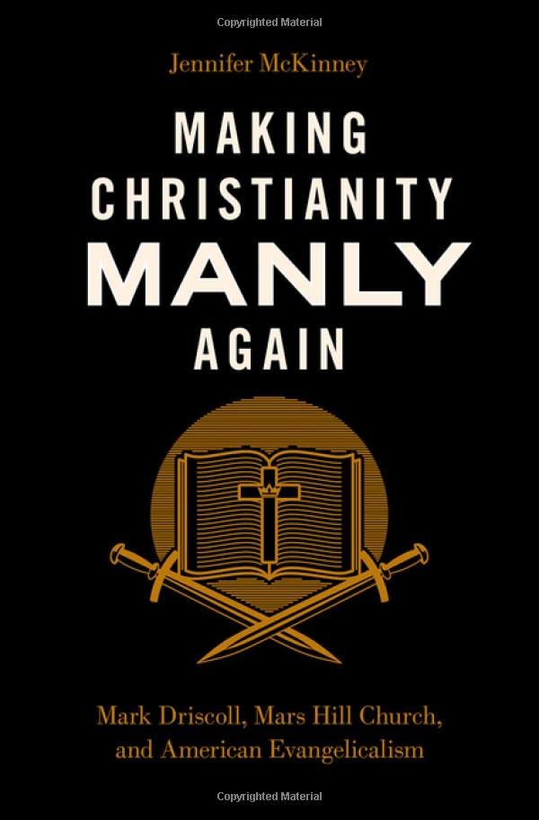 Making Christianity Manly Again: Mark Driscoll, Mars Hill Church, and American Evangelicalism (Hardcover)