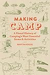 Making Camp: A Visual History of Camping's Most Essential Items and Activities Making Camp: A Visual History of Camping's Most Essential Items and Activities