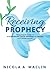 Receiving Prophecy by Nicola A. Maclin