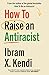 How To Raise an Antiracist