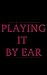 Playing It By Ear