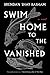Swim Home to the Vanished by Brendan Shay Basham