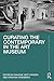 Curating the Contemporary in the Art Museum (Routledge Research in Art Museums and Exhibitions)