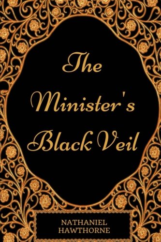 The Minister's Black Veil: By Nathaniel Hawthorne - Illustrated