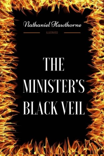The Minister's Black Veil: By Nathaniel Hawthorne - Illustrated
