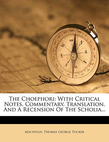 The Choephori: With Critical Notes, Commentary, Translation, And A Recension Of The Scholia...