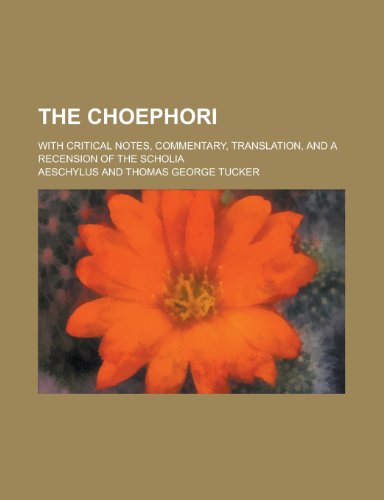 The Choephori; with critical notes, commentary, translation, and a recension of the scholia