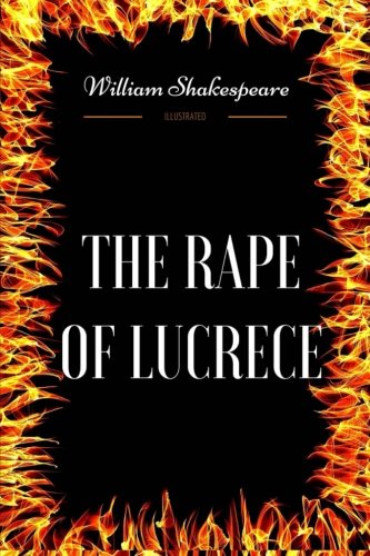 The Rape Of Lucrece: By William Shakespeare - Illustrated
