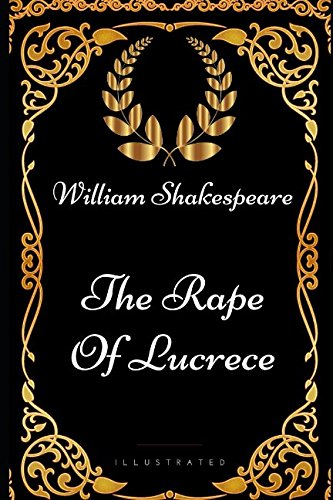 The Rape Of Lucrece: By William Shakespeare - Illustrated