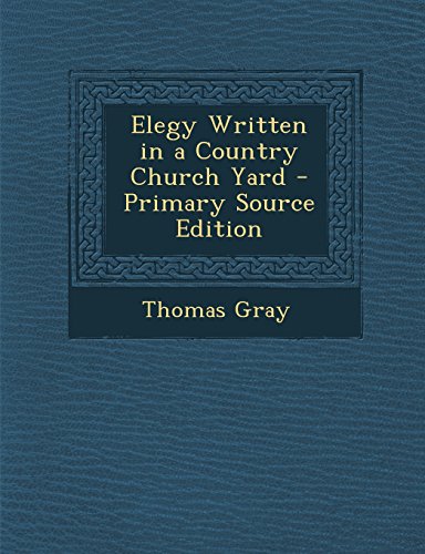 Elegy Written in a Country Church Yard - Primary Source Edition