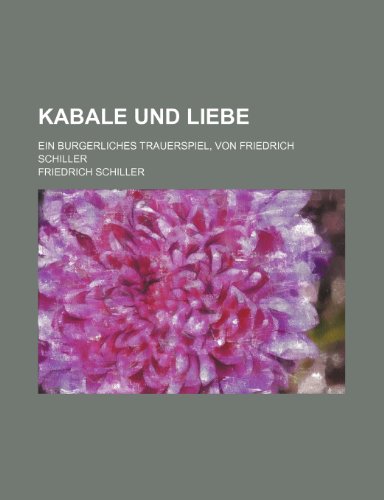 Kabale und Liebe; ein burgerliches Trauerspiel, von Friedrich Schiller