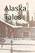 Alaska Tales: Travels 1976-1990