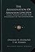The Assassination Of Abraham Lincoln: Flight, Pursuit, Capture And Punishment Of The Conspirators