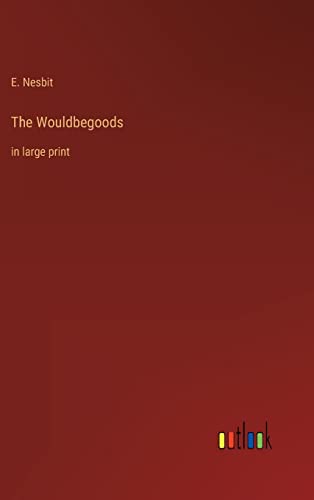 The Wouldbegoods: in large print
