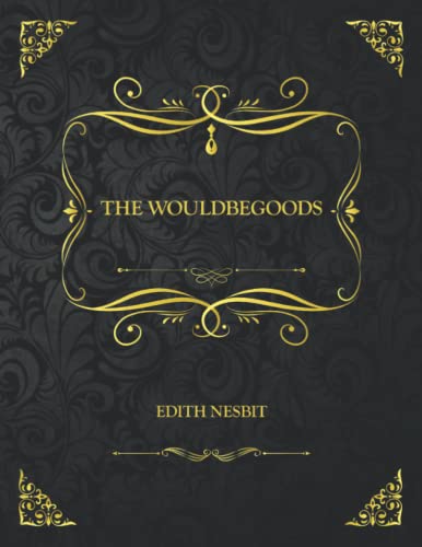 The Wouldbegoods Edith Nesbit: Collector's Edition - Edith Nesbit