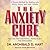 The Anxiety Cure: You Can Find Emotional Tranquility and Wholeness