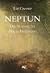 Neptun. Die Sehnsucht nach Erlösung. Der Planet der Gegensätze und seine astrologische Deutung.